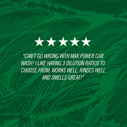 "Can't go wrong with Max Power Car Wash! I like having 3 dilution ratios to choose from. Works well, rinses well and smells great!"