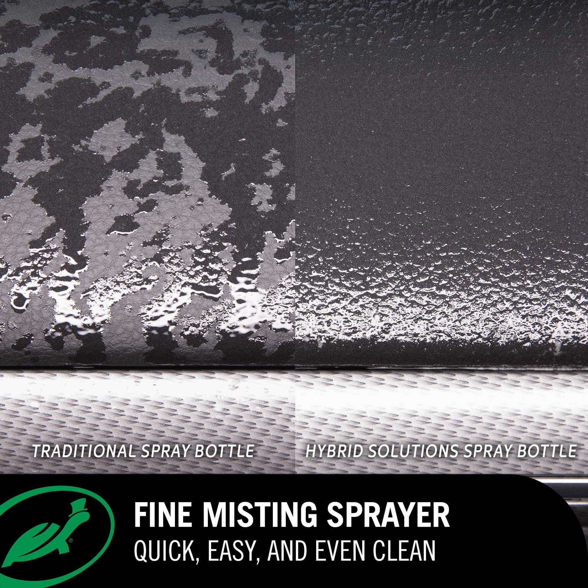 Fine, misting sprayer makes for a quick and easy, even clean