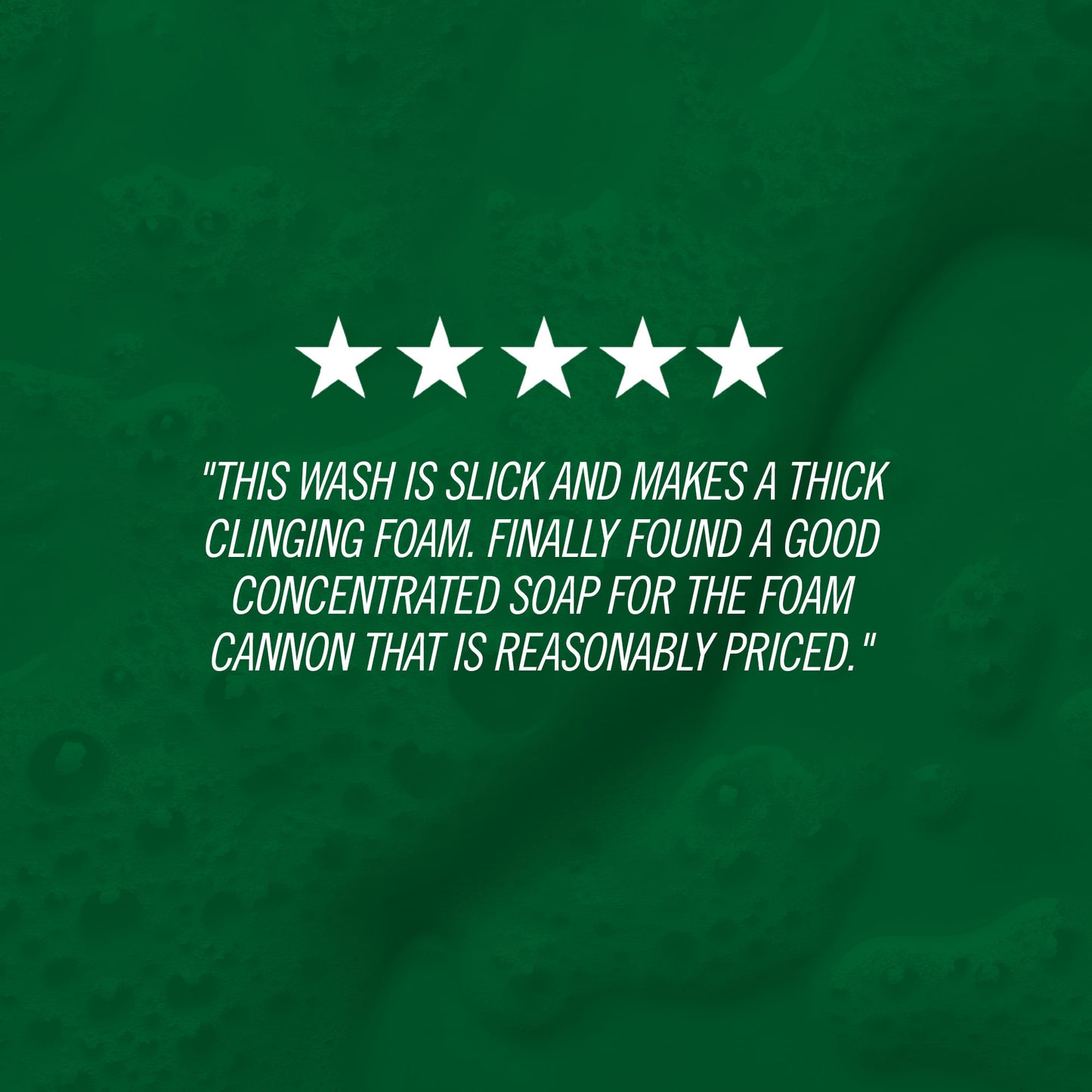 "This wash is slick and makes a thick clinging foam. Finally found a good concentrated soap for the foam cannon that is reasonably priced."